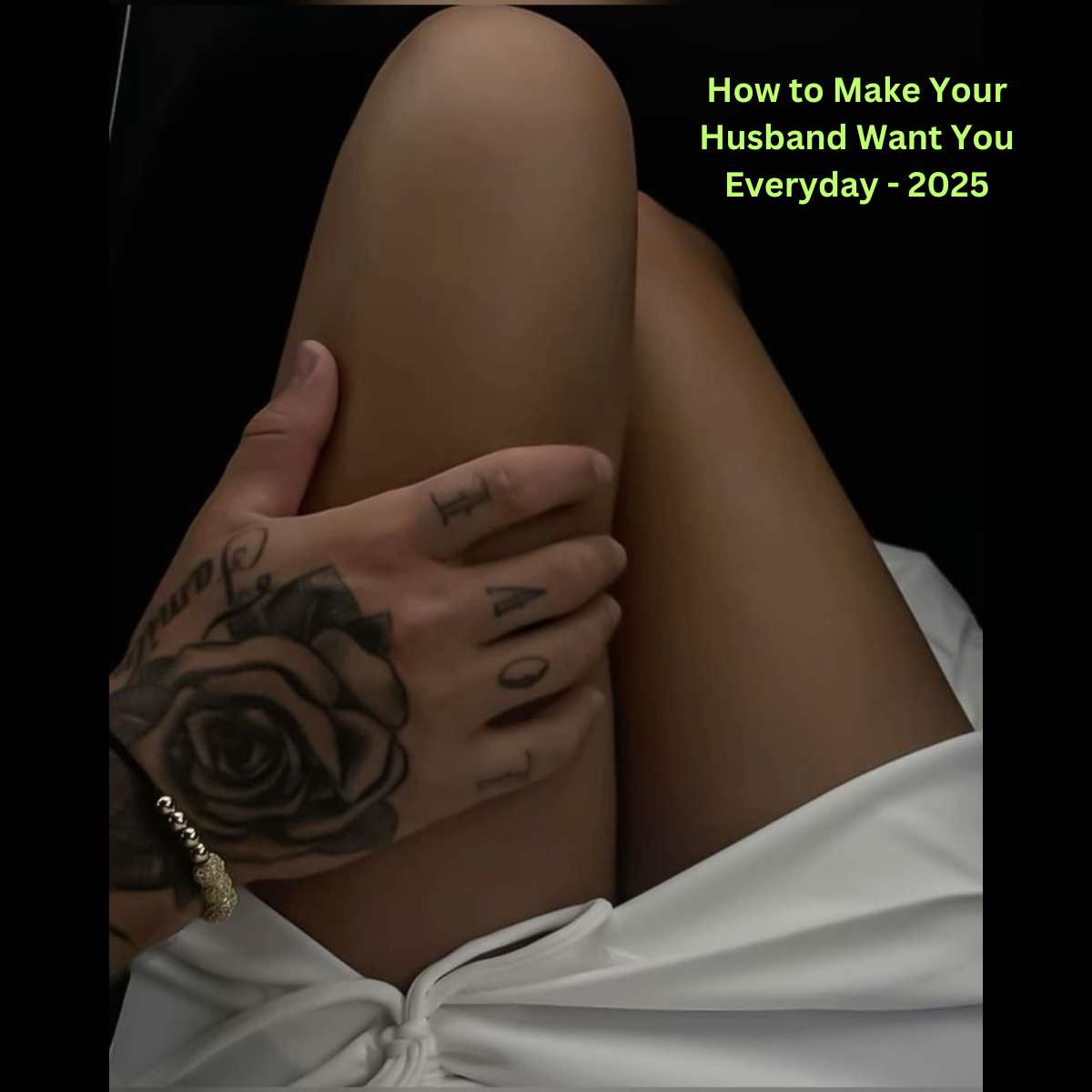 How to Make Your Husband Want You Everyday - 2025