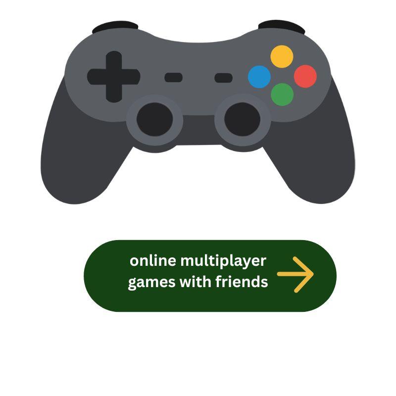 online multiplayer games with friends